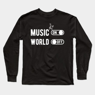 Music on world off Long Sleeve T-Shirt